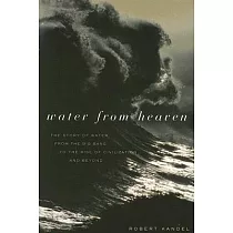 Water from Heaven： The Story of Water from the Big Bang to the Rise of Civilization， and Beyond