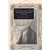 Fictions And Fakes： Forging Romantic Authenticity， 1760─1845