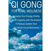 Qi Gong for Total Wellness： Increase Your Energy， Vitality， and Longevity With the Ancient 9 Palaces System from the White Cloud
