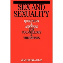 Sex And Sexuality： Questions & Answers for Counsellors & Therapists