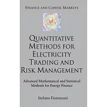 Quantitative Methods for Electricity Trading And Risk Management： Advanced Mathematical And Statistical Methods for Energy Finan