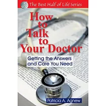How to Talk to Your Doctor： Getting the Answers And Care You Need