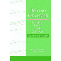 Beyond Grammar： Language， Power， and the Classroom： Resources for Teachers