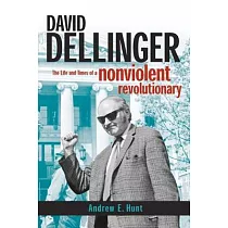 David Dellinger： The Life And Times of a Nonviolent Revolutionary