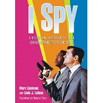 I Spy： A History And Episode Guide To The Groundbreaking Television Series