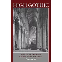 High Gothic： The Classic Cathedrals of Chartres， Reims， Amiens