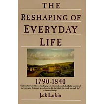 The Reshaping of Everyday Life， 1790─1840