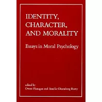 Identity， Character， and Morality： Essays in Moral Psychology