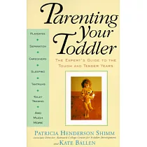 Parenting Your Toddler： The Expert’s Guide to the Tough and Tender Years