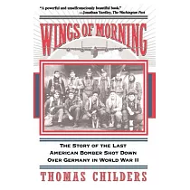 Wings of Morning： The Story of the Last American Bomber Shot Down over Germany in World War II