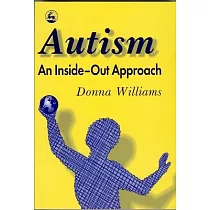 Autism─An Inside─Out Approach： An Innovative Look at the Mechanics of ’Autism’ and Its Developmental ’Cousins’