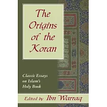 The Origins of the Koran： Classic Essays on Islam’s Holy Book