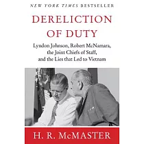 Dereliction of Duty： Johnson， McNamara， the Joint Chiefs of Staff， and the Lies That Led to Vietnam