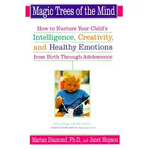Magic Trees of the Mind： How to Nurture Your Child’s Intelligence， Creativity， and Healthy Emotions from Birth Through Adolescence