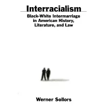 Interracialism： Black─White Intermarriage in American History， Literature， and Law