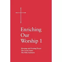 Enriching Our Worship 1： Morning and Evening Prayer， the Great Litany， and the Holy Eucharist