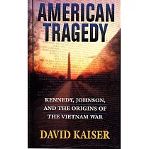 American Tragedy： Kennedy， Johnson， and the Origins of the Vietnam War