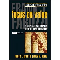 Focus on Value： A Corporate and Investor Guide to Wealth Creation