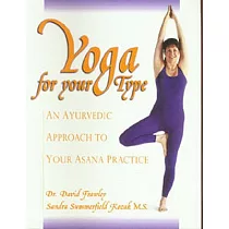Yoga for Your Type： An Ayurvedic Approach to Your Asana Practice