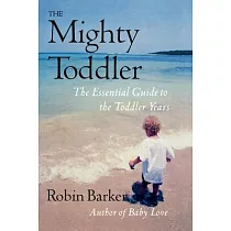 The Mighty Toddler： The Essential Guide to the Toddler Years