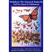 Madalynn the Monarch Butterfly and Her Quest to Michoacan： Madalynn LA Mariposa Monarca Y Su Aventura Por Michoacan