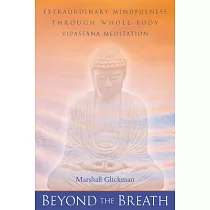 Beyond the Breath： Extrordinary Mindfulness Through Whole Body Vipassana Yoga Meditation