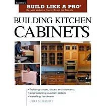 Building Kitchen Cabinets： Taunton’s Blp： Expert Advice from Start to Finish