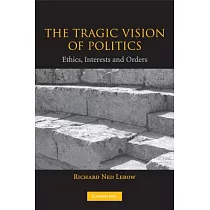 The Tragic Vision of Politics： Ethics， Interests， and Orders
