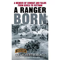 A Ranger Born： A Memoir of Combat and Valor from Korea to Vietnam