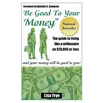 Be Good to Your Money： And Your Money Will Be Good to You!