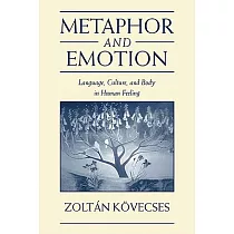 Metaphor and Emotion： Language， Culture， and Body in Human Feeling