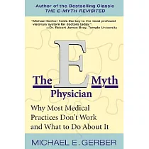 The E─Myth Physician： Why Most Medical Practices Don’t Work and What to Do about It
