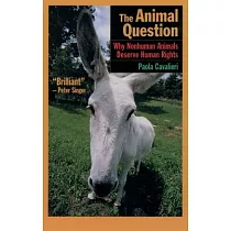 The Animal Question： Why Nonhuman Animals Deserve Human Rights