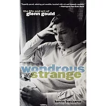 Wondrous Strange： The Life and Art of Glenn Gould