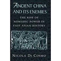 Ancient China and Its Enemies： The Rise of Nomadic Power in East Asian History