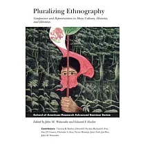 Pluralizing Ethnography： Comparison and Representation in Maya Cultures， Histories， and Identities