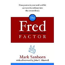 The Fred Factor： How Passion in Your Work and Life Can Turn the Ordinary into the Extraordinary