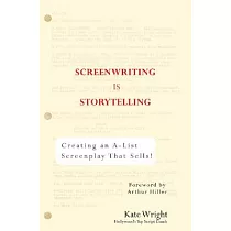 Screenwriting Is Storytelling： Creating an A─List Screenplay That Sells!
