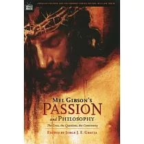 Mel Gibson’s Passion And Philosophy： The Cross， the Questions， the Controversy