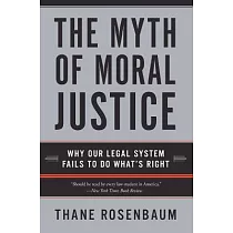 The Myth Of Moral Justice： Why Our Legal System Fails To Do What’s Right