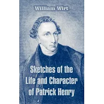 Sketches Of The Life And Character Of Patrick Henry
