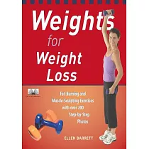 Weights for Weight Loss： Fat─Burning and Muscle─Sculpting Exercises with Over 200 Step─By─Step Photos