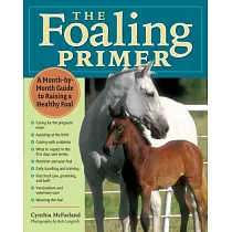 The Foaling Primer： A Step─By─Step Guide to Raising a Healthy Foal