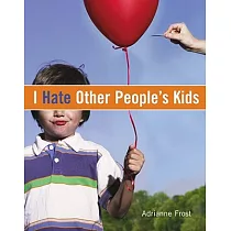 I Hate Other People’s Kids