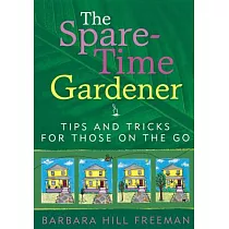 The Spare─Time Gardener： Tips And Tricks for Those on the Go