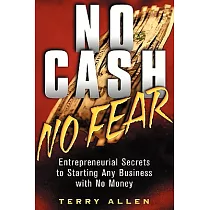 No Cash， No Fear： Entrepreneurial Secrets to Starting Any Business With No Money