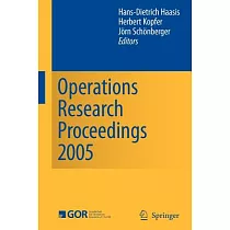 Operations Research Proceedings 2005： Selected Papers of the Annual International Conference of the German Operations Research S