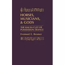 Horses， Musicians， and Gods： The Hausa Cult of Possession─Trance