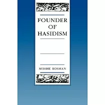 Founder of Hasidism： A Quest for the Historical Ba’Al Shem Tov
