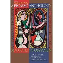 A Picasso Anthology： Documents， Criticism， Reminiscences